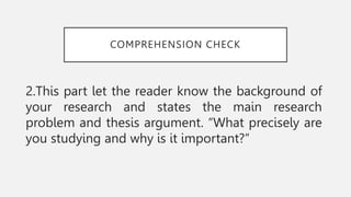 COMPREHENSION CHECK
2.This part let the reader know the background of
your research and states the main research
problem a...