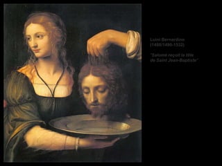 Luini Bernardino
(1480/1490-1532)
"Salomé reçoit la tête
de Saint Jean-Baptiste"