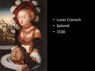 • Lucas Cranach
• Salomé
• 1530