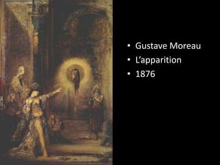 • Gustave Moreau
• L’apparition
• 1876