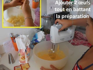 Ajouter 2 œufs
tout en battant
la préparation
 