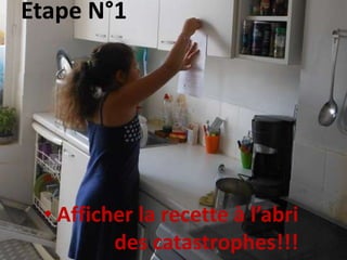 Etape N°1
• Afficher la recette à l’abri
des catastrophes!!!
 