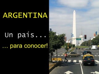 ARGENTINA …  para conocer! Un país... 