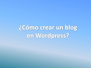 ¿Cómo crear un blog en Wordpress? 