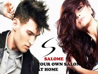 SALOME
YOUR OWN SALON
AT HOME
 