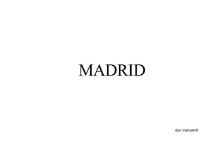 MADRID don manuel ® 