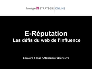 E-Réputation Les défis du web de l’influence Edouard Fillias / Alexandre Villeneuve 