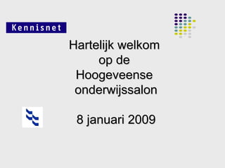 Hartelijk welkom  op de  Hoogeveense  onderwijssalon 8 januari 2009 