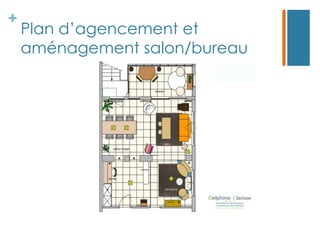 +
    Plan d’agencement et
    aménagement salon/bureau
 