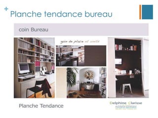 +
    Planche tendance bureau
 