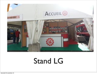 Stand LG
mercredi 20 novembre 13

 