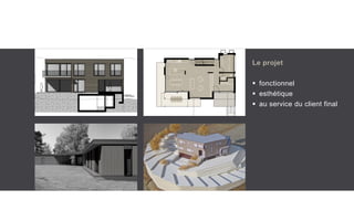 Le projet
 fonctionnel
 esthétique
 au service du client final
 