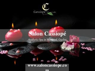 Salon Cassiopé
Aesthetic Spa in Montreal, Quebec
www.saloncassiope.co
 