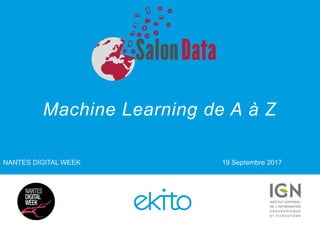 Machine Learning de A à Z
NANTES DIGITAL WEEK 19 Septembre 2017
 