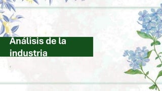 Análisis de la
industria
 