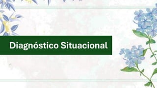 Diagnóstico Situacional
 