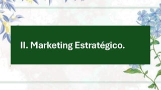 II. Marketing Estratégico.
 