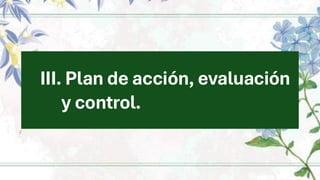 III. Plan de acción, evaluación
y control.
 