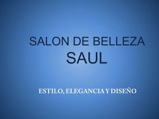 SALON DE BELLEZASAUL ESTILO, ELEGANCIA Y DISEÑO 