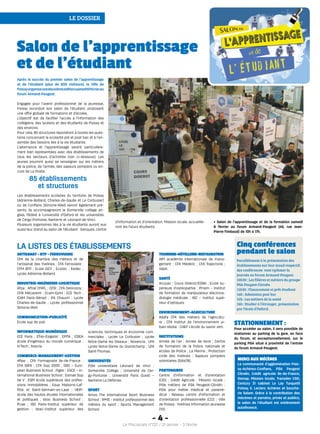 le dossier
Après le succès du premier salon de l’apprentissage
et de l’étudiant (plus de 800 visiteurs), la Ville de
Poissyorganiseunedeuxièmeéditionsamedi6févrierau
forum Armand-Peugeot.
Engagée pour l’avenir professionnel de la jeunesse,
Poissy reconduit son salon de l’étudiant, proposant
une offre globale de formations et d’écoles.
L’objectif est de faciliter l’accès à l’information des
collégiens, des lycéens et des étudiants de Poissy et
des environs.
Pour cela, 85 structures répondront à toutes les ques-
tions concernant la scolarité pré et post bac et à l’en-
semble des besoins liés à la vie étudiante.
L’alternance et l’apprentissage seront particulière-
ment bien représentées avec des établissements de
tous les secteurs d’activités (voir ci-dessous). Les
jeunes pourront aussi se renseigner sur les métiers
de la police, de l’armée, des sapeurs pompiers ou en-
core de La Poste.
Les établissements scolaires du territoire de Poissy
(Adrienne-Bolland, Charles-de-Gaulle et Le Corbusier)
ou de Conflans (Simone-Weil) seront également pré-
sents. Ils accompagneront le Somerville college an-
glais, fédéré à l’université d’Oxford et les universités
de Cergy-Pontoise, Nanterre et Léonard-de-Vinci.
Plusieurs organismes liés à la vie étudiante auront eux
aussi leur stand au salon de l’étudiant : banques, centre
d’information et d’orientation, Mission locale, accueille-
ront les futurs étudiants.
• Salon de l’apprentissage et de la formation samedi
6 février au forum Armand-Peugeot (45, rue Jean-
Pierre-Timbaud) de 10h à 17h.
85 établissements
et structures
Cinq conférences
pendant le salon
Parallèlement à la présentation des
établissements sur leur stand respectif,
des conférences vont rythmer la
journée au forum Armand-Peugeot.
10h30 : Les filières et métiers du groupe
PSA Peugeot-Citroën
11h30 : Financement et prêt étudiant
14h : Admission post bac
15h : Les métiers de la santé
16h : Etudier à l’étranger, présentation
par l’école d’Oxford.
Salon de l’apprentissage
et de l’étudiant
Artisanat–BTP-Ferroviaire
CFA de la chambre des métiers et de
l’artisanat des Yvelines ; CFA Ferroviaire ;
CFM BTP ; Ecole EICY ; Ecotec ; Itedec ;
Lycée Adrienne-Bolland.
Industrie-ingénierie-logistique
Afpa ; Aftral CFATL ; CESI ; CFA Delorozoy ;
CFAI Mécavenir ; Ecam-Epmi ; ECE Tech ;
ICAM Paris-Sénart  ; IFA Chauvin  ; Lycée
Charles-de-Gaulle ; Lycée professionnel
Simone-Weil.
Communication-publicité
Ecole sup de pub
Informatique-numérique
ECE Paris ; Efrei–Esigetel ; EPITA ; ESIEA
école d’ingénieur du monde numérique ;
In’Tech ; Itescia
Commerce-management-gestion
Afipe ; CFA Formaposte Ile-de-France  ;
CFA ISIFA ; CFA Sup 2000 ; EBS – Euro-
pean Business School ; Pigier ; ESCE – In-
ternational Business School ; Esmae Sup
de V ; ESPI école supérieure des profes-
sions immobilières ; Esup Maisons-Laf-
fitte et Saint-Germain-en-Laye  ; HEIP-
école des hautes études internationales
et politiques ; Idrac Business School ;
Ifcae  ; ISG Paris–Institut supérieur de
gestion  ; Istec-institut supérieur des
sciences, techniques et économie com-
merciales  ; Lycée Le Corbusier ; Lycée
Notre-Dame les Oiseaux ; Novancia ; UFA
Lycée Notre-Dame du Grandchamp ; UFA
Saint-Thomas.
Universités
Pôle universitaire Léonard de Vinci ;
Somerville Collège ; Université de Cer-
gy-Pontoise ; Université Paris Ouest –
Nanterre La Défense.
Sport
Amos The International Sport Business
School ; IPMS - Institut professionnel des
métiers du sport ; Sports Management
School.
Tourisme-hôtellerie-restauration
AIM académie internationale de mana-
gement ; CFA Médéric ; CFA Trajectoire ;
Vatel.
Santé
Accpav ; Cours Diderot/EDNH ; Ecole su-
périeure d’ostéopathie ; Ifmem – Institut
de formation de manipulateur électrora-
diologie médicale ; ISO – institut supé-
rieur d’optiques.
Environnement-agriculture
Adafa CFA des métiers de l’agricultu-
re ; CFA Institut de l’environnement ur-
bain-Veolia ; CHEP L’école du savoir vert.
Institutions
Armée de l’air ; Armée de terre ; Centre
de formation de la Police nationale et
écoles de Police ; La Marine ; Protection
civile des Yvelines ; Sapeurs pompiers
volontaires (Sdis78).
Partenaires
Centre d’information et d’orientation
(CIO)  ; Crédit Agricole ; Mission locale ;
Pôle métiers de PSA Peugeot-Citroën  ;
Pôle pour métier médical et paramé-
dical  ; Réseau centre d’information et
d’orientation professionnelle (CCI) ; Ville
de Poissy ; Yvelines Information jeunesse
(YIJ).
LA LISTES DES éTABLISSEMENTS
- 4 -
Le Pisciacais n°122 / 21 janvier - 3 février
Merci aux mécènes
La communauté d’agglomération Pois-
sy-Achères-Conflans, PSA Peugeot
Citroën, Crédit agricole Ile-de-France,
Semap, Mission locale, Transdev CSO,
Century 21 cabinet Le Lay Turquetil
Poissy, E. Leclerc Achères et bouche-
rie Salam. Grâce à la contribution des
mécènes et parrains, privés et publics,
le salon de l’étudiant est entièrement
autofinancé.
Stationnement :
Pour accéder au salon, il sera possible de
stationner au parking de la gare, en face
du forum, et exceptionnellement, sur le
parking PSA situé à proximité de l’entrée
du forum Armand-Peugeot.
 