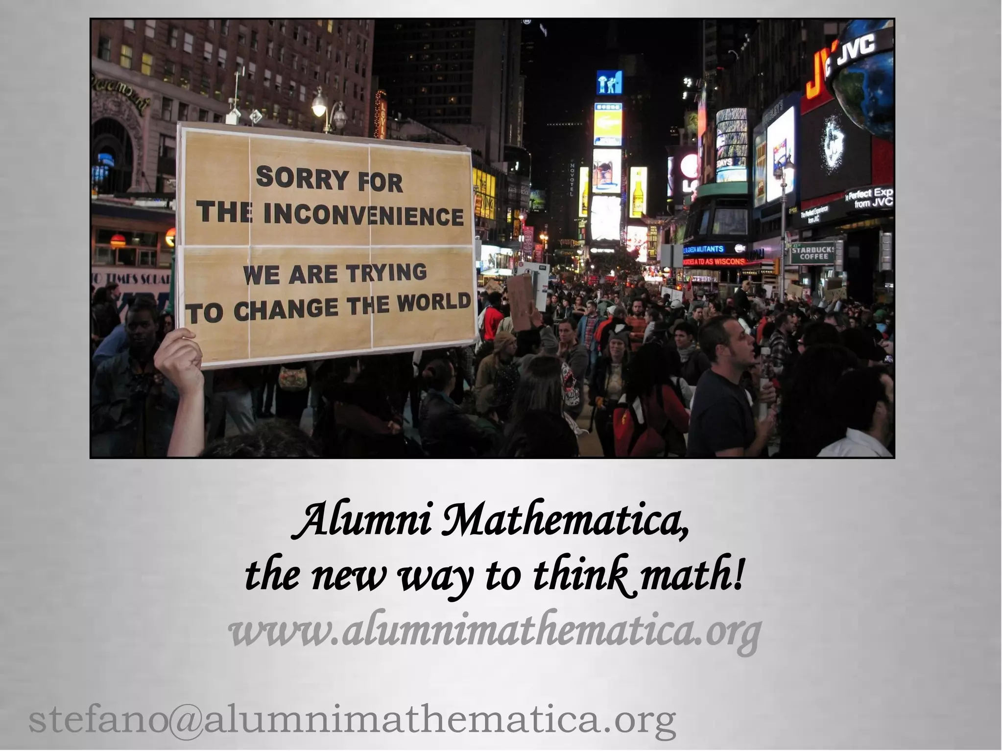 Alumni Mathematica,
the new way to think math!
www.alumnimathematica.org
stefano@alumnimathematica.org
 