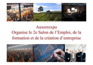 Auxerrexpo
Organise le 2e Salon de l’Emploi, de la
formation et de la création d’entreprise
 