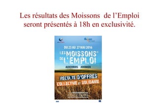 Les résultats des Moissons de l’Emploi
seront présentés à 18h en exclusivité.
 