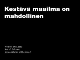 Helsinki 27.11.2014 
Arto O. Salonen 
arto.o.salonen (at) helsinki.fi  