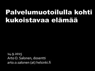 14.9.2015
Arto O. Salonen, dosentti
arto.o.salonen (at) helsinki.fi
 