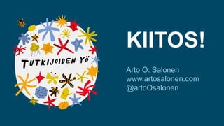 KIITOS!
Arto O. Salonen
www.artosalonen.com
@artoOsalonen
 