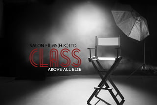 CLASSABOVE ALL ELSE
SALON FILMS(H.K.)LTD.
 