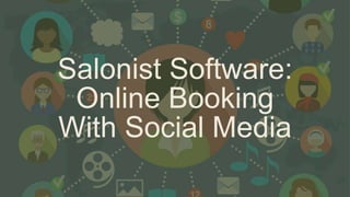Salonist Software:
Online Booking
With Social Media
 