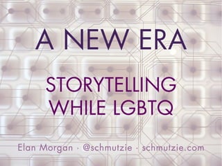 A New Era: Storytelling While LGBTQ