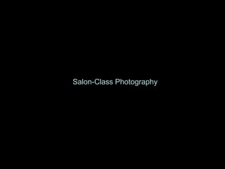 Salon-Class Photography 
 