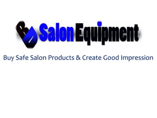 Buy Safe Salon Products & Create Good Impression

 