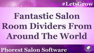 #LetsGrow
Phorest Salon Software
Fantastic Salon
Room Dividers From
Around The World
 
