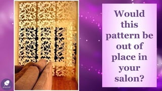 Would
this
pattern be
out of
place in
your
salon?
 