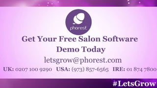 #LetsGrow
Get Your Free Salon Software
Demo Today
letsgrow@phorest.com
UK: 0207 100 9290 USA: (973) 857-6565 IRE: 01 874 7800
 