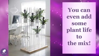 You can
even add
some
plant life
to
the mix!
 