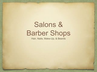Salons &
Barber Shops
Hair, Nails, Make-Up, & Beards
 