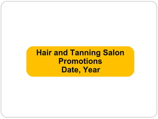 Hair and Tanning Salon Promotions   Date, Year 