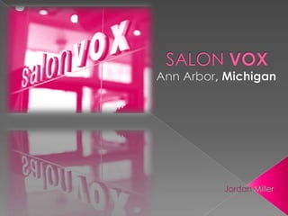 SALON VOX Ann Arbor, Michigan Jordan Miller 