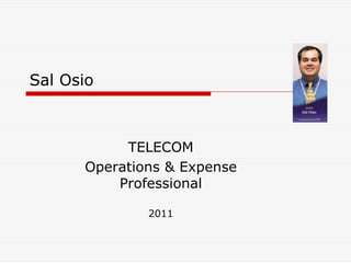 Sal Osio



           TELECOM
      Operations & Expense
          Professional

              2011
 