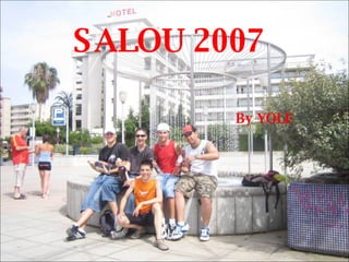 SALOU 2007 By YOLE 