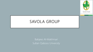 SAVOLA GROUP
Balqees Al-Makhmari
Sultan Qaboos University
 