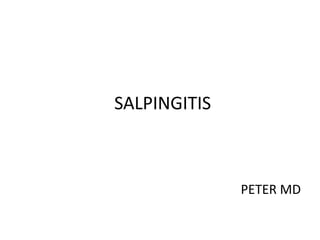 SALPINGITIS
PETER MD
 