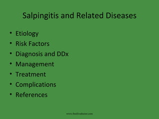 Salpingitis and Related Diseases ,[object Object],[object Object],[object Object],[object Object],[object Object],[object Object],[object Object],www.freelivedoctor.com 