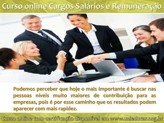 Podemos perceber que hoje o mais importante é buscar nas
pessoas níveis muito maiores de contribuição para as
empresas, pois é por esse caminho que os resultados podem
aparecer com mais rapidez.
 