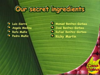 •   Luis Sierra     • Manuel Benítez-Gorbea
•   Angelo Medina   • José Benítez-Gorbea
•   Rafo Muñiz      • Rafael Benítez-Gorbea
•   Pedro Muñiz     • Ricky Martin
 