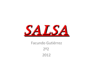SalSaSalSa
Facundo Gutiérrez
2º2
2012
 